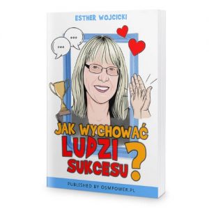 Jak wychować ludzi sukcesu - Esther Wojcicki